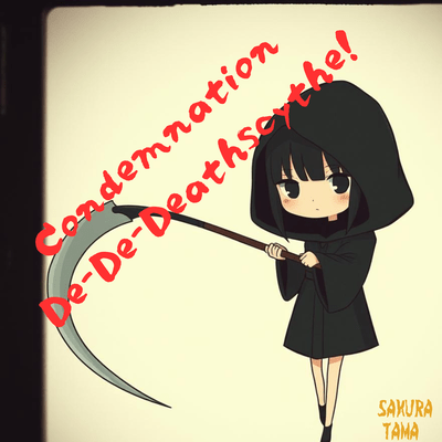 Condemnation-De-De-Deathscythe!