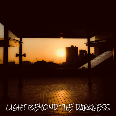 LIGHT BEYOND THE DARKNESS