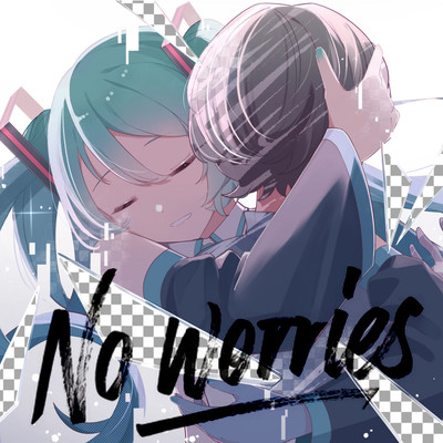 No worries (feat. HATSUNE MIKU)