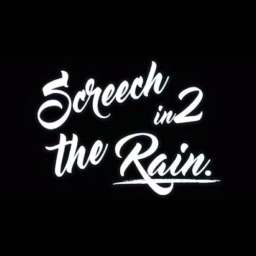 Screech in2 the Rain.