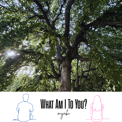 What Am I To You?