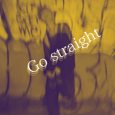 Go straight