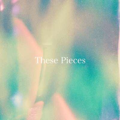 These Pieces
