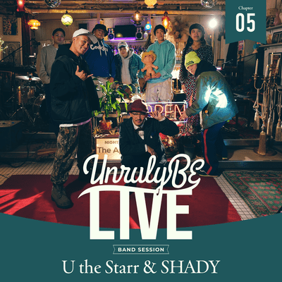 Unruly BE LIVE Chapter.5 U the Starr & SHADY
