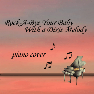 Rock-A-bye Your Baby With A Dixie Melody