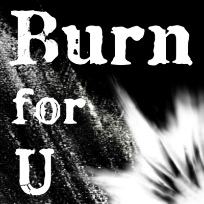 Burn for U