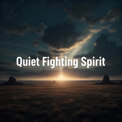 Quiet Fighting Spirit