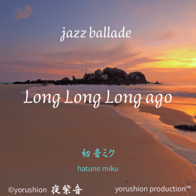 long long long ago (feat. HATSUNE MIKU)