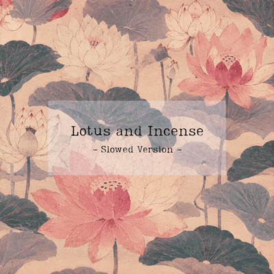 Lotus and Incense (Slowed)