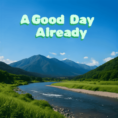 A Good Day Already