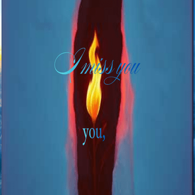 I miss you