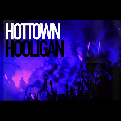 HOTTOWN HOOLIGAN