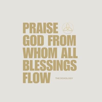 The Doxology (Praise God, from Whom All Blessings Flow)