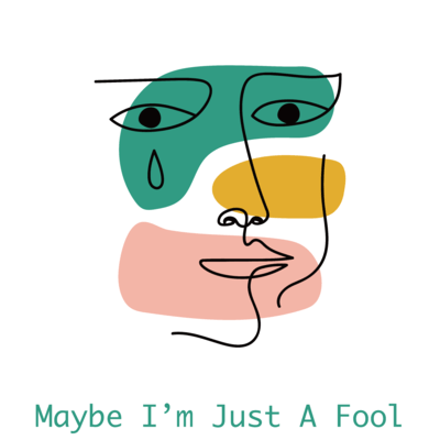 Maybe I'm Just A Fool