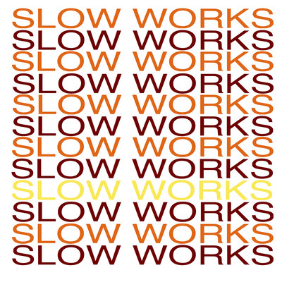 SLOW WORKS