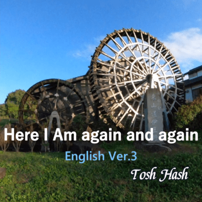 Here I Am again and again (English Ver.3)