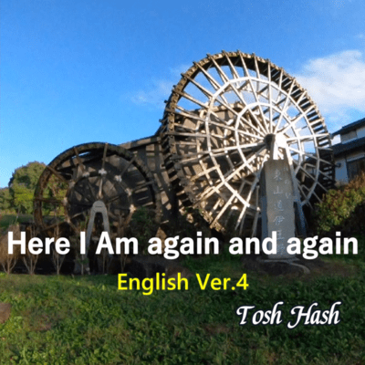 Here I Am again and again (English Ver.4)