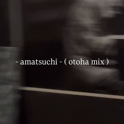 - amatsuchi - (otoha mix)