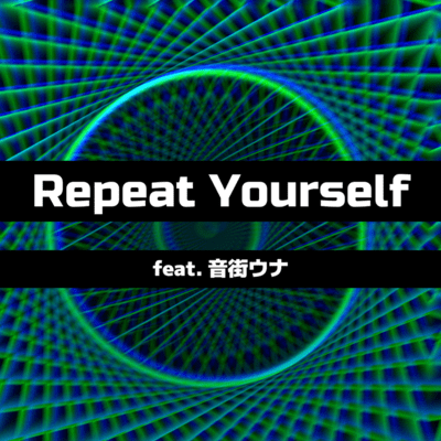 Repeat Yourself (feat. Una Otomachi)