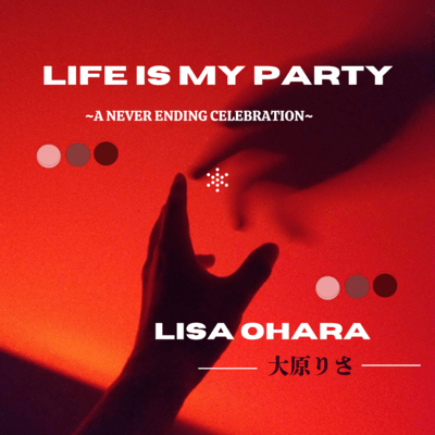 Life is My Party ~A Never Ending Celebration~
