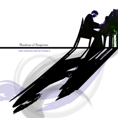 Shadows of Suspicion (Lyric Sketches for Felt Piano 2)
