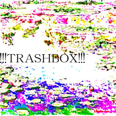 !!!TRASHBOX!!!