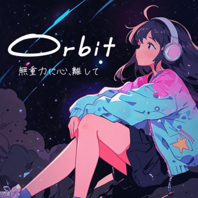 Orbit - Let Your Heart Drift in Zero Gravity -