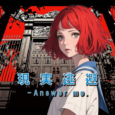 Escapism - Answer me.
