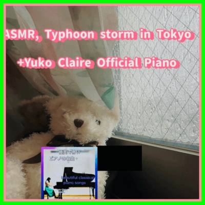 ASMR, Yuko Claire Piano × Typhoon storm in Tokyo, June 2026 (ASMR)