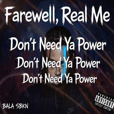 Don't Need Ya Power / Farewell, Real Me