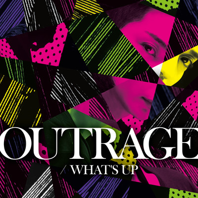 OUTRAGE / WHAT'S UP