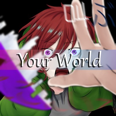 Your world