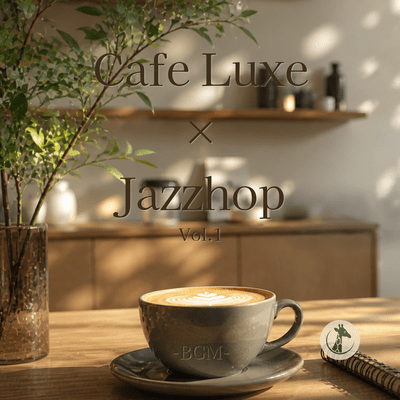 Cafe Luxe × Jazzhop Vol.1