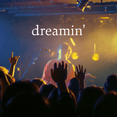 dreamin'