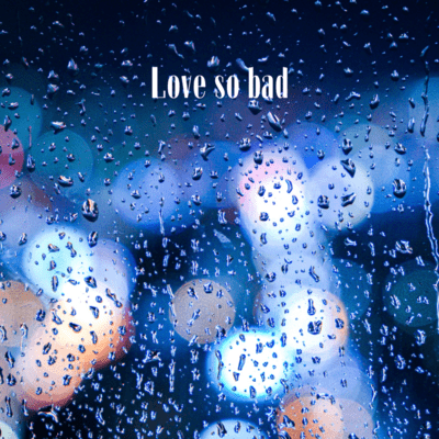 Love so bad