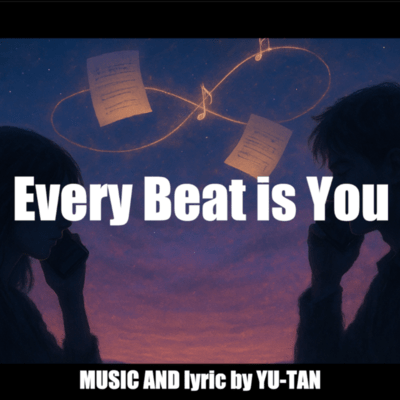 Every Beat is You