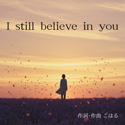 I still believe in you