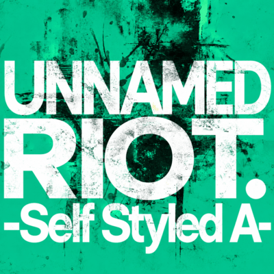 UNNAMED RIOT. -Self Styled A-