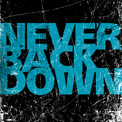 NEVER BACK DOWN