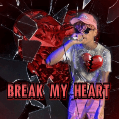 BREAK MY HEART