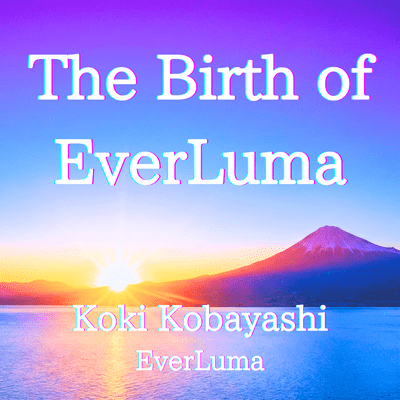 The Birth of EverLuma