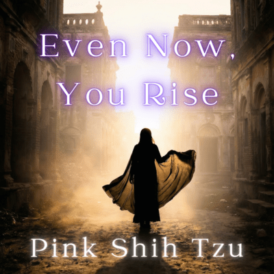 Even Now, You Rise