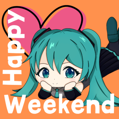 Happy Weekend (feat. HATSUNE MIKU)