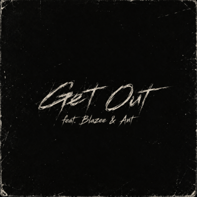 Get Out (feat. Blazee & Ant)