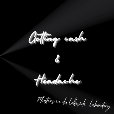 Gettin' cash & Headache