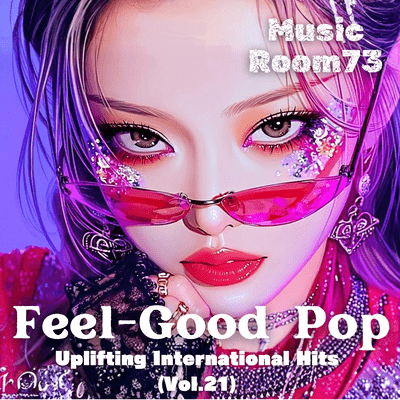 Feel-Good Pop -Uplifting International Hits- (Vol.21)