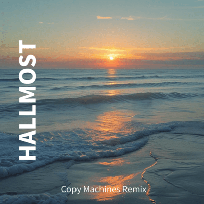 Hallmost × Copy Machines (Remix)