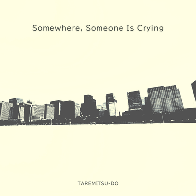 Somewhere, Someone Is Crying