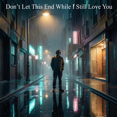Don't Let This End While I Still Love You