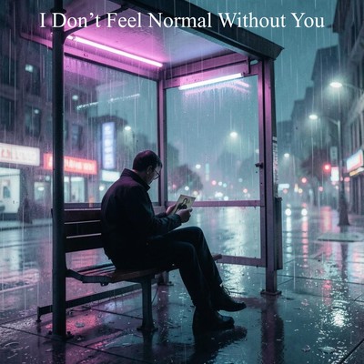 I Don't Feel Normal Without You
